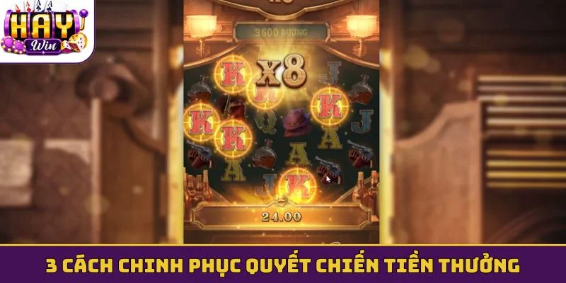 3 cách chinh phục Quyết Chiến Tiền Thưởng