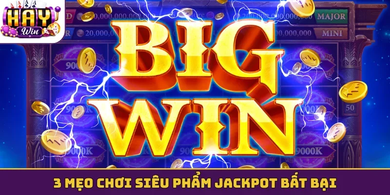 3 mẹo chơi siêu phẩm jackpot bất bại