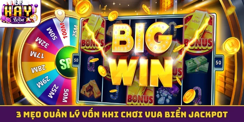3 mẹo quản lý vốn khi chơi vua biển jackpot