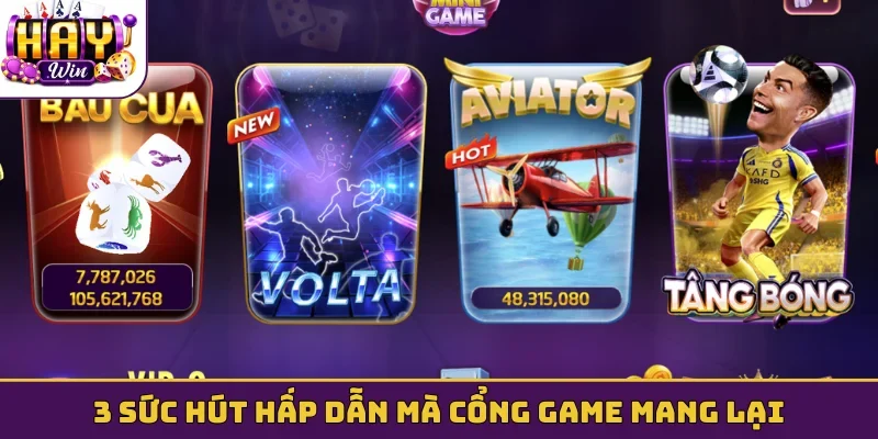 3 sức hút hấp dẫn mà cổng game mang lại