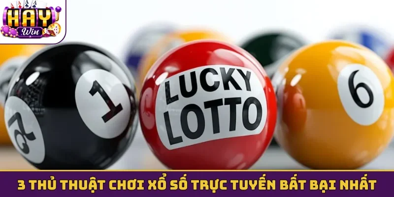 3 thủ thuật chơi xổ số trực tuyến bất bại nhất