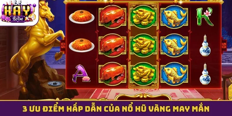 3 ưu điểm hấp dẫn của nổ hũ vàng may mắn