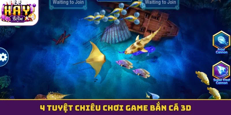 4 tuyệt chiêu chơi game bắn cá 3D
