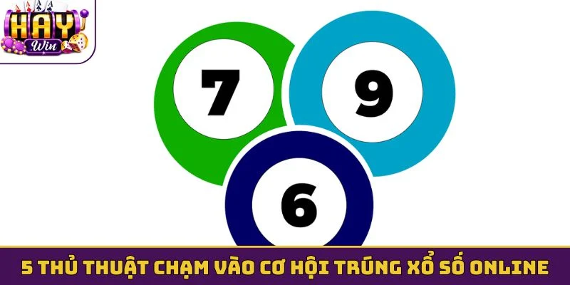 5 thủ thuật chạm vào cơ hội trúng xổ số online