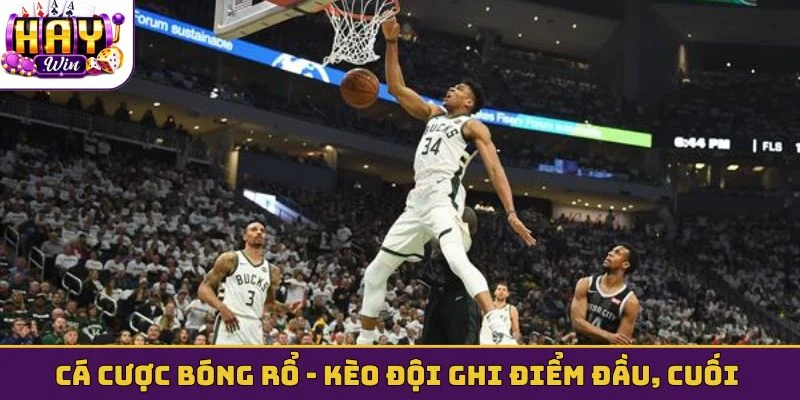 Cá cược bóng rổ - Kèo đội ghi điểm đầu tiên/cuối cùng