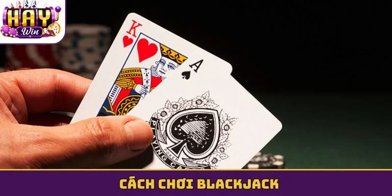 cách chơi Blackjack