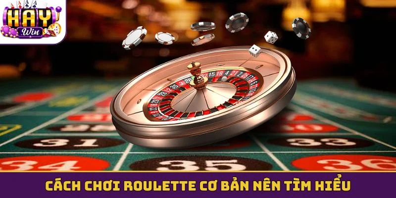 Cách chơi Roulette cơ bản nên tìm hiểu