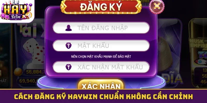 Cách đăng ký Haywin chuẩn không cần chỉnh