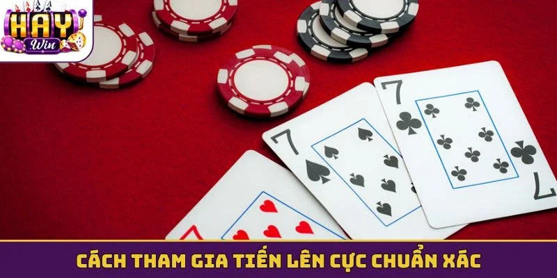 Cách tham gia tiến lên cực chuẩn xác