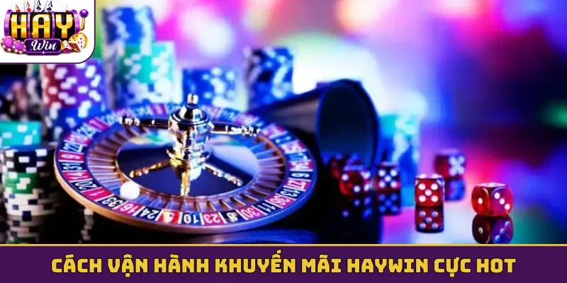 Cách vận hành khuyến mãi Haywin cực hot