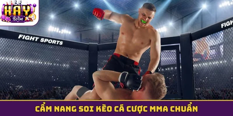 Cẩm nang soi kèo cá cược MMA chuẩn