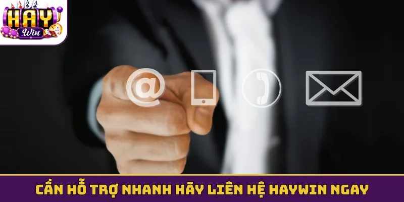 Cần hỗ trợ nhanh hãy liên hệ Haywin ngay