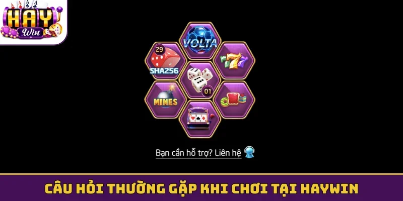 Câu hỏi thường gặp khi chơi tại HAYWIN