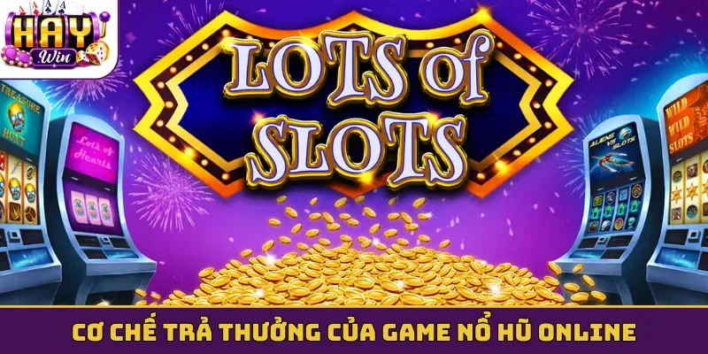Cơ chế trả thưởng của game nổ hũ online