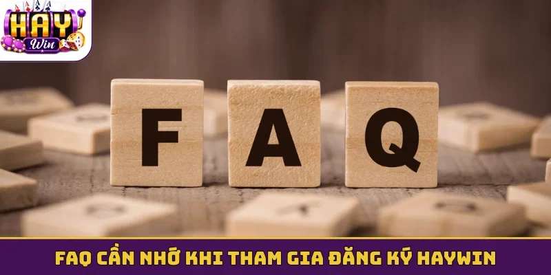 FAQ cần nhớ khi tham gia đăng ký Haywin