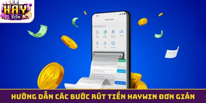 Hướng dẫn các bước rút tiền HAYWIN đơn giản