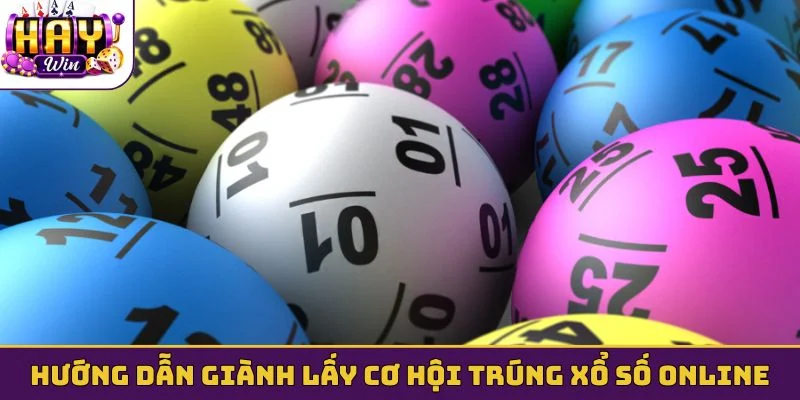 Hướng dẫn giành lấy cơ hội trúng xổ số online