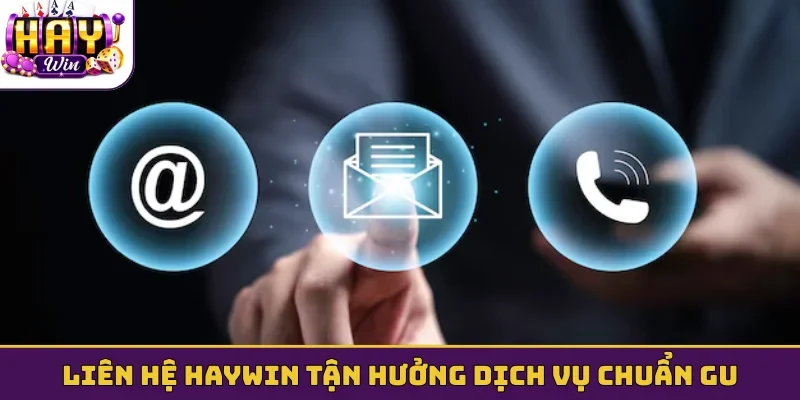 Liên hệ Haywin tận hưởng dịch vụ chuẩn gu