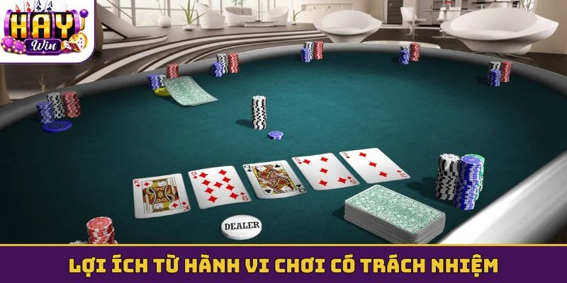 Lợi ích từ hành vi chơi có trách nhiệm