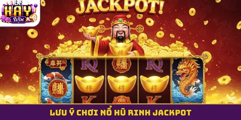 Lưu ý chơi nổ hũ rinh jackpot
