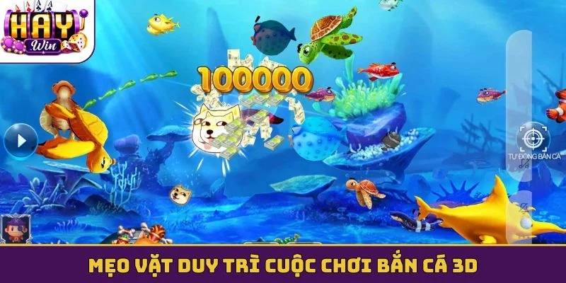 Mẹo vặt duy trì cuộc chơi bắn cá 3D