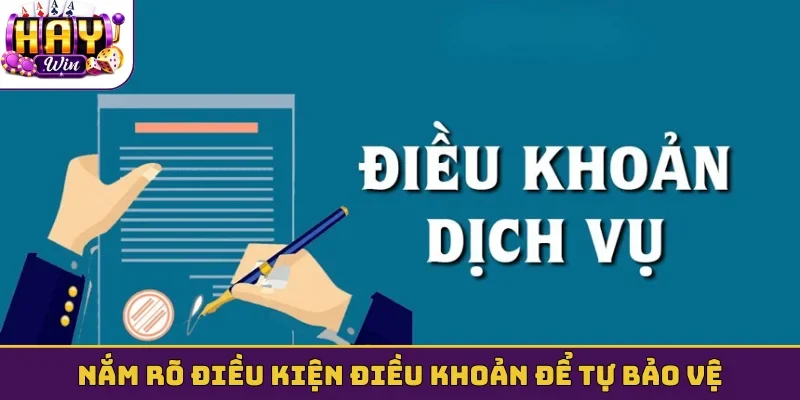 Nắm rõ điều kiện điều khoản để tự bảo vệ
