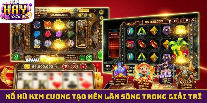 Nổ hũ kim cương tạo nên làn sóng mới trong giải trí