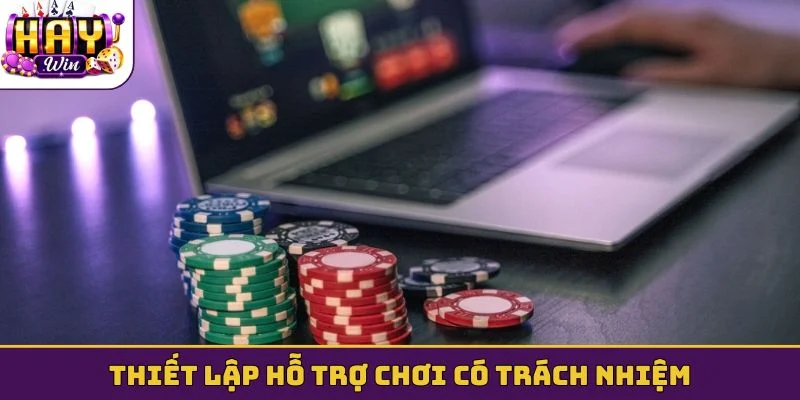 Thiết lập hỗ trợ chơi có trách nhiệm